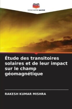 �tude des transitoires solaires et de leur impact sur le champ g�omagn�tique