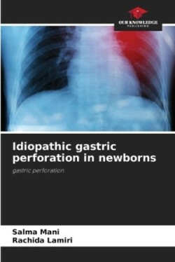 Idiopathic gastric perforation in newborns