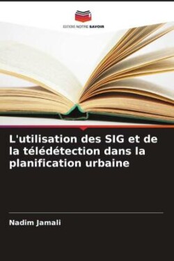 L'utilisation des SIG et de la t�l�d�tection dans la planification urbaine