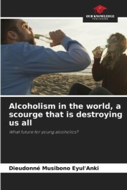 Alcoholism in the world, a scourge that is destroying us all