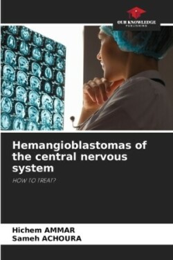 Hemangioblastomas of the central nervous system