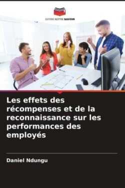 Les effets des récompenses et de la reconnaissance sur les performances des employés