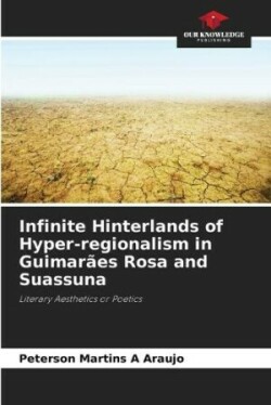 Infinite Hinterlands of Hyper-regionalism in Guimar�es Rosa and Suassuna