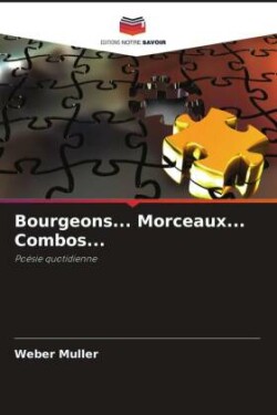 Bourgeons... Morceaux... Combos...