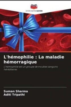 L'hémophilie : La maladie hémorragique