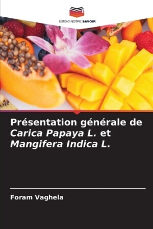 Présentation générale de Carica Papaya L. et Mangifera Indica L.