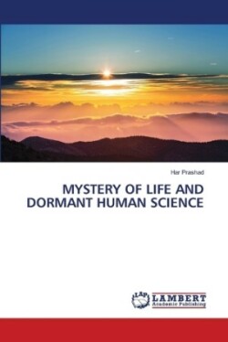 Mystery of Life and Dormant Human Science