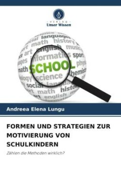 FORMEN UND STRATEGIEN ZUR MOTIVIERUNG VON SCHULKINDERN