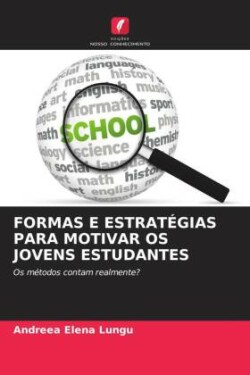 FORMAS E ESTRATÉGIAS PARA MOTIVAR OS JOVENS ESTUDANTES