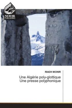 Une Algérie poly-glottique Une presse polyphonique