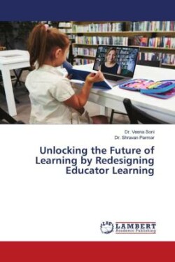 Unlocking the Future of Learning by Redesigning Educator Learning