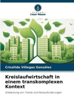 Kreislaufwirtschaft in einem transkomplexen Kontext