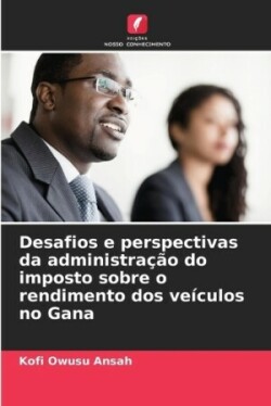 Desafios e perspectivas da administração do imposto sobre o rendimento dos veículos no Gana