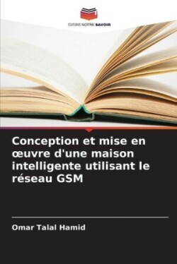 Conception et mise en oeuvre d'une maison intelligente utilisant le r�seau GSM