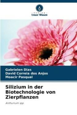 Silizium in der Biotechnologie von Zierpflanzen