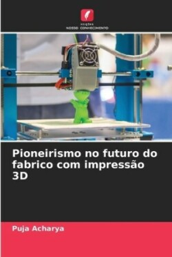 Pioneirismo no futuro do fabrico com impress�o 3D