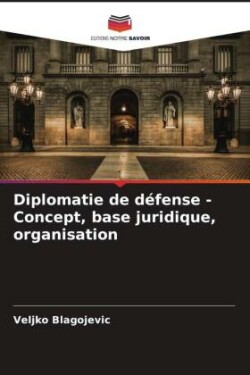 Diplomatie de défense - Concept, base juridique, organisation