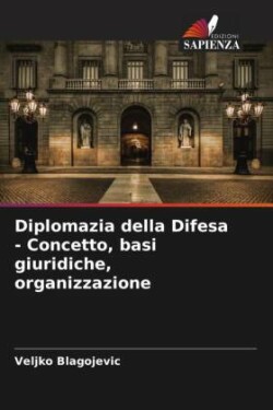 Diplomazia della Difesa - Concetto, basi giuridiche, organizzazione