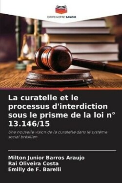 curatelle et le processus d'interdiction sous le prisme de la loi n� 13.146/15