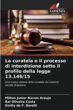 curatela e il processo di interdizione sotto il profilo della legge 13.146/15