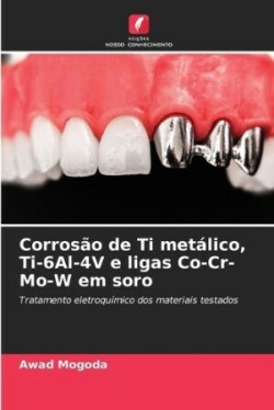 Corrosão de Ti metálico, Ti-6Al-4V e ligas Co-Cr-Mo-W em soro