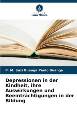 Depressionen in der Kindheit, ihre Auswirkungen und Beeintr�chtigungen in der Bildung