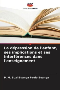 d�pression de l'enfant, ses implications et ses interf�rences dans l'enseignement