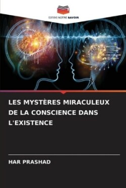 Les Myst�res Miraculeux de la Conscience Dans l'Existence