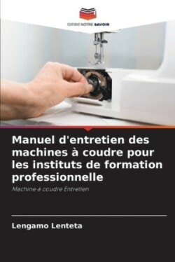 Manuel d'entretien des machines à coudre pour les instituts de formation professionnelle