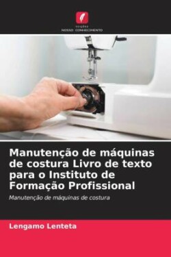 Manutenção de máquinas de costura Livro de texto para o Instituto de Formação Profissional