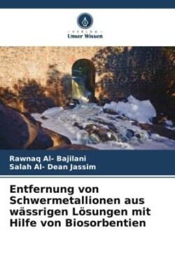 Entfernung von Schwermetallionen aus wässrigen Lösungen mit Hilfe von Biosorbentien