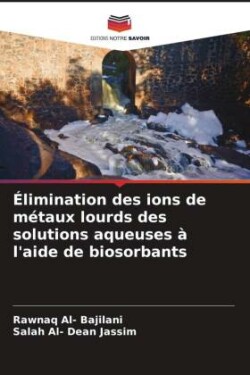 Élimination des ions de métaux lourds des solutions aqueuses à l'aide de biosorbants