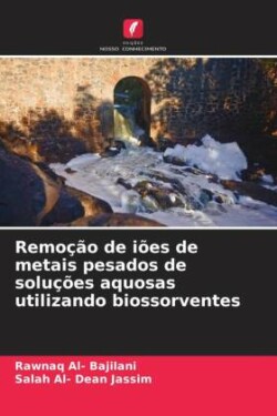 Remoção de iões de metais pesados de soluções aquosas utilizando biossorventes