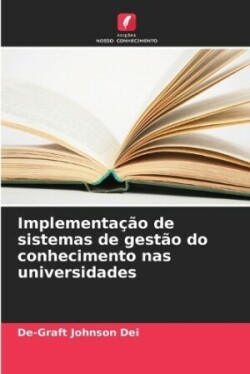 Implementa��o de sistemas de gest�o do conhecimento nas universidades