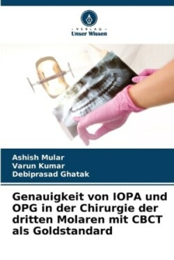 Genauigkeit von IOPA und OPG in der Chirurgie der dritten Molaren mit CBCT als Goldstandard