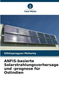 ANFIS-basierte Solarstrahlungsvorhersage und -prognose f�r Ostindien