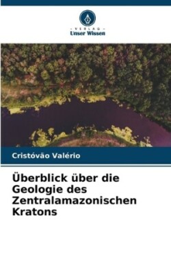 Überblick über die Geologie des Zentralamazonischen Kratons