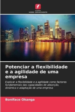 Potenciar a flexibilidade e a agilidade de uma empresa