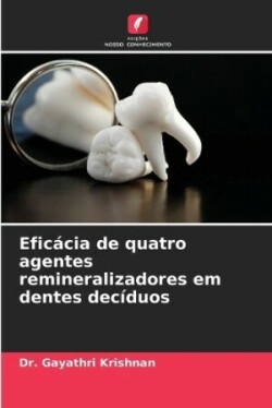 Eficácia de quatro agentes remineralizadores em dentes decíduos