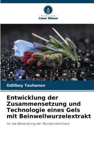 Entwicklung der Zusammensetzung und Technologie eines Gels mit Beinwellwurzelextrakt