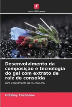 Desenvolvimento da composição e tecnologia do gel com extrato de raiz de consolda