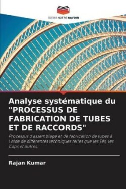 Analyse systématique du "PROCESSUS DE FABRICATION DE TUBES ET DE RACCORDS"