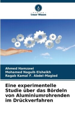 Eine experimentelle Studie über das Bördeln von Aluminiumrohrenden im Drückverfahren