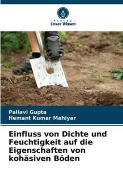 Einfluss von Dichte und Feuchtigkeit auf die Eigenschaften von kohäsiven Böden