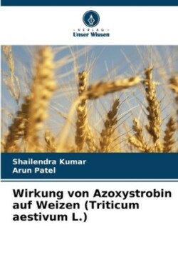 Wirkung von Azoxystrobin auf Weizen (Triticum aestivum L.)