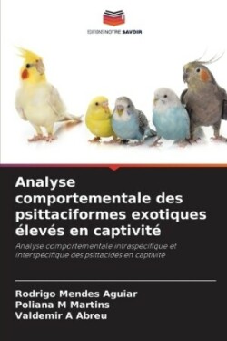 Analyse comportementale des psittaciformes exotiques élevés en captivité