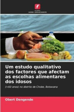 Um estudo qualitativo dos factores que afectam as escolhas alimentares dos idosos