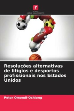 Resoluções alternativas de litígios e desportos profissionais nos Estados Unidos