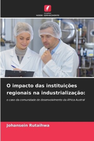 O impacto das instituições regionais na industrialização