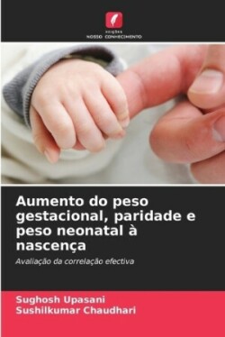 Aumento do peso gestacional, paridade e peso neonatal à nascença